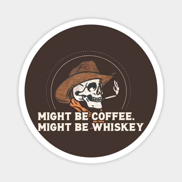 Might Be Coffee. Might Be Whiskey Skull Magnet by Oridesigns